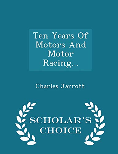 9781296040321: Ten Years Of Motors And Motor Racing... - Scholar's Choice Edition