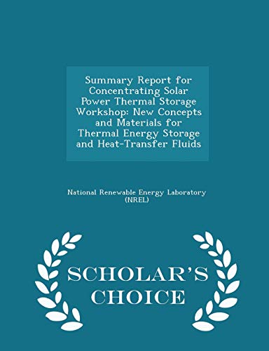 9781296042967: Summary Report for Concentrating Solar Power Thermal Storage Workshop: New Concepts and Materials for Thermal Energy Storage and Heat-Transfer Fluids - Scholar's Choice Edition