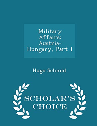 Stock image for Military Affairs: Austria-Hungary, Part 1 - Scholar's Choice Edition for sale by THE SAINT BOOKSTORE