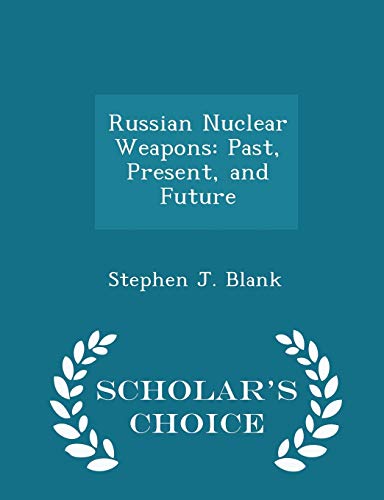 9781296048198: Russian Nuclear Weapons: Past, Present, and Future - Scholar's Choice Edition
