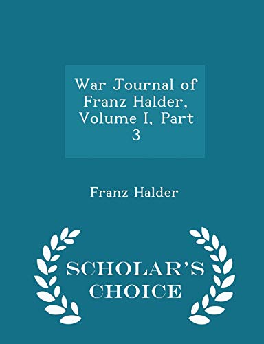 Beispielbild fr War Journal of Franz Halder, Volume I, Part 3 - Scholar's Choice Edition zum Verkauf von THE SAINT BOOKSTORE