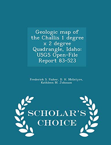 9781296050986: Geologic Map of the Challis 1 Degree X 2 Degree Quadrangle, Idaho: Usgs Open-File Report 83-523 - Scholar's Choice Edition