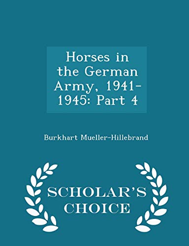 Stock image for Horses in the German Army, 1941-1945: Part 4 - Scholar's Choice Edition for sale by Lucky's Textbooks