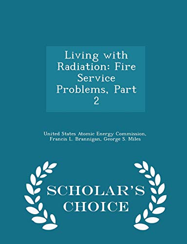 Stock image for Living with Radiation: Fire Service Problems, Part 2 - Scholar's Choice Edition for sale by Lucky's Textbooks