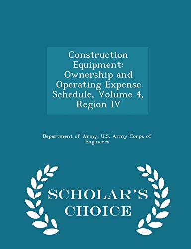 9781296052874: Construction Equipment: Ownership and Operating Expense Schedule, Volume 4, Region IV - Scholar's Choice Edition