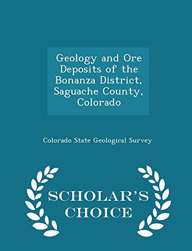 Beispielbild fr Geology and Ore Deposits of the Bonanza District, Saguache County, Colorado - Scholar's Choice Edition zum Verkauf von THE SAINT BOOKSTORE