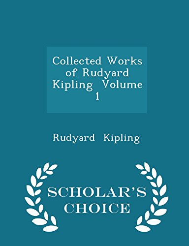 9781296056742: Collected Works of Rudyard Kipling Volume 1 - Scholar's Choice Edition