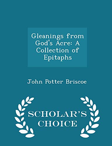 9781296074807: Gleanings from God's Acre: A Collection of Epitaphs - Scholar's Choice Edition