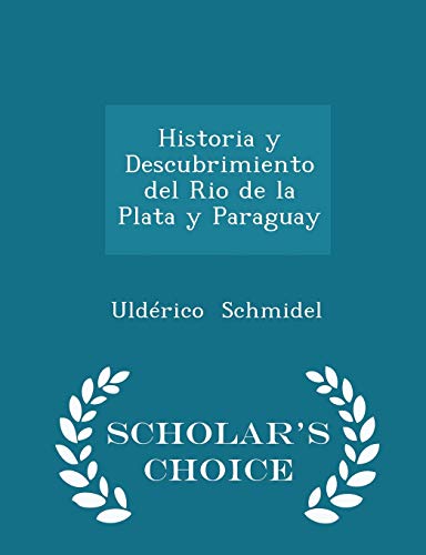 9781296081898: Historia y Descubrimiento del Rio de la Plata y Paraguay - Scholar's Choice Edition