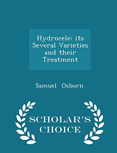 9781296090197: Hydrocele: Its Several Varieties and Their Treatment - Scholar's Choice Edition