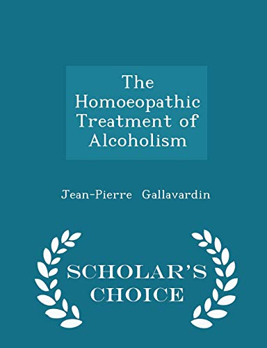 9781296093389: The Homoeopathic Treatment of Alcoholism - Scholar's Choice Edition