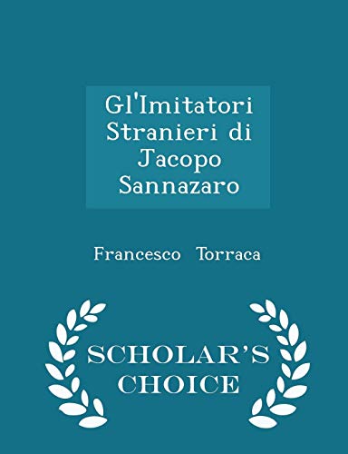 9781296112837: Gl'imitatori Stranieri Di Jacopo Sannazaro - Scholar's Choice Edition