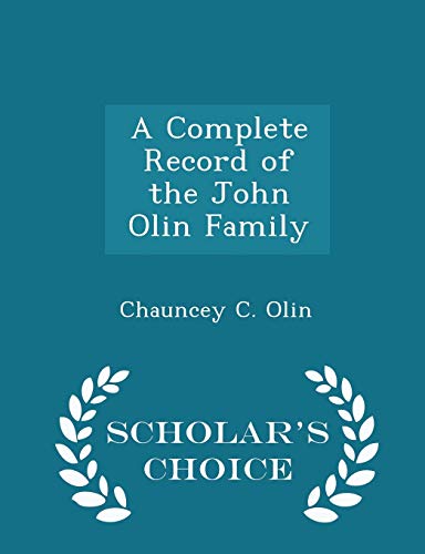 9781296114190: A Complete Record of the John Olin Family - Scholar's Choice Edition