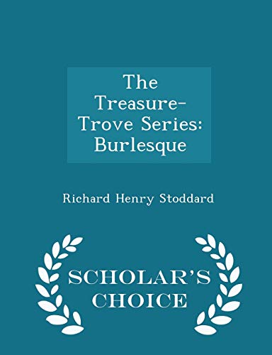 9781296124984: The Treasure-Trove Series: Burlesque - Scholar's Choice Edition