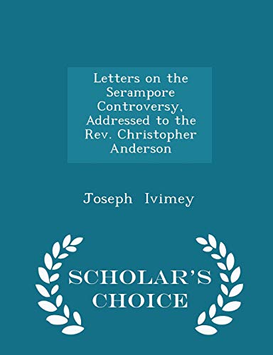 9781296138912: Letters on the Serampore Controversy, Addressed to the Rev. Christopher Anderson - Scholar's Choice Edition