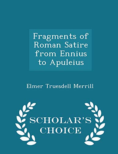9781296141424: Fragments of Roman Satire from Ennius to Apuleius - Scholar's Choice Edition