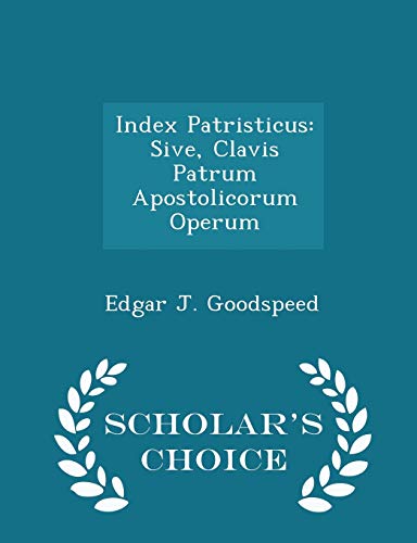 9781296166595: Index Patristicus: Sive, Clavis Patrum Apostolicorum Operum - Scholar's Choice Edition
