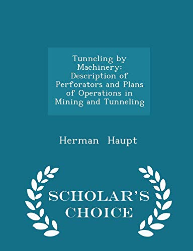9781296168544: Tunneling by Machinery: Description of Perforators and Plans of Operations in Mining and Tunneling - Scholar's Choice Edition