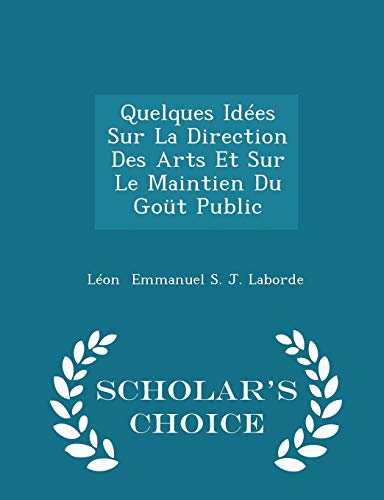 9781296191849: Quelques Ides Sur La Direction Des Arts Et Sur Le Maintien Du Got Public - Scholar's Choice Edition