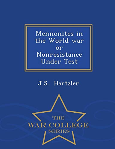 9781296227838: Mennonites in the World war or Nonresistance Under Test - War College Series