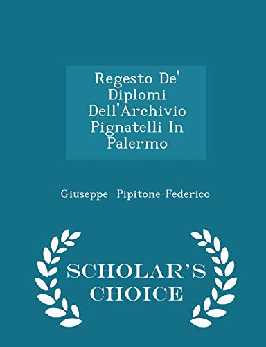 9781296238087: Regesto De' Diplomi Dell'archivio Pignatelli in Palermo - Scholar's Choice Edition