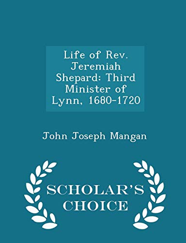 9781296241834: Life of Rev. Jeremiah Shepard: Third Minister of Lynn, 1680-1720 - Scholar's Choice Edition