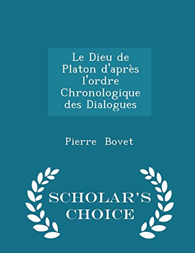 9781296260866: Le Dieu de Platon d'aprs l'ordre Chronologique des Dialogues - Scholar's Choice Edition