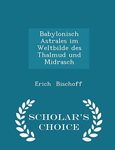 9781296265458: Babylonisch Astrales im Weltbilde des Thalmud und Midrasch - Scholar's Choice Edition