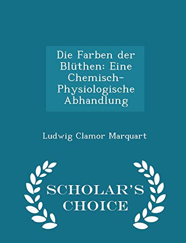 9781296286248: Die Farben der Blthen: Eine Chemisch-Physiologische Abhandlung - Scholar's Choice Edition