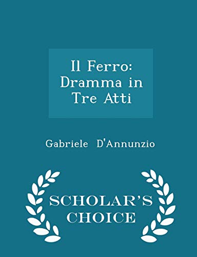 Stock image for Il Ferro: Dramma in Tre Atti - Scholars Choice Edition for sale by Reuseabook