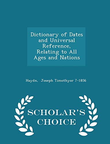 9781296302351: Dictionary of Dates and Universal Reference, Relating to All Ages and Nations - Scholar's Choice Edition