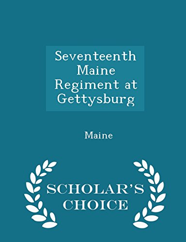 9781296305079: Seventeenth Maine Regiment at Gettysburg - Scholar's Choice Edition