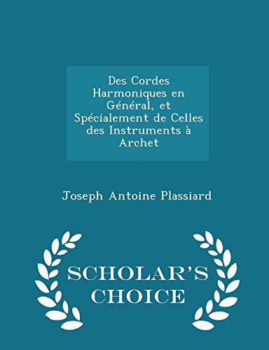 Beispielbild fr Des Cordes Harmoniques En Gnral, Et Spcialement de Celles Des Instruments  Archet - Scholar's Choice Edition zum Verkauf von medimops