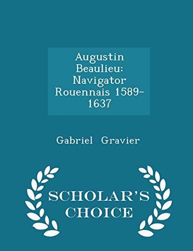 9781296340339: Augustin Beaulieu: Navigator Rouennais 1589-1637 - Scholar's Choice Edition