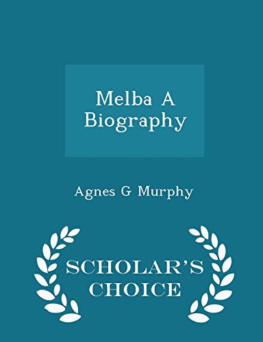 9781296345198: Melba A Biography - Scholar's Choice Edition