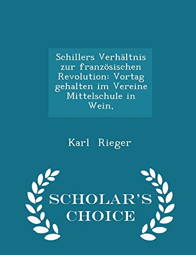 9781296353933: Schillers Verhltnis zur franzsischen Revolution: Vortag gehalten im Vereine Mittelschule in Wein, - Scholar's Choice Edition