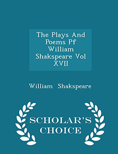 9781296354664: The Plays And Poems Pf William Shakspeare Vol XVII - Scholar's Choice Edition