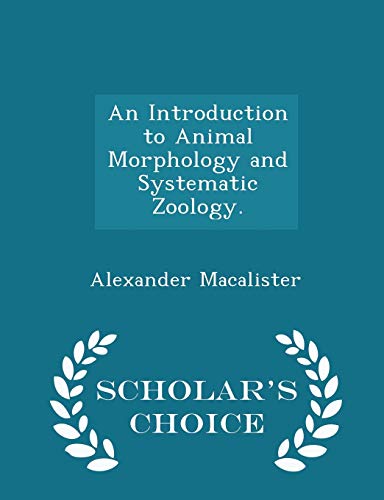 9781296365356: An Introduction to Animal Morphology and Systematic Zoology. - Scholar's Choice Edition