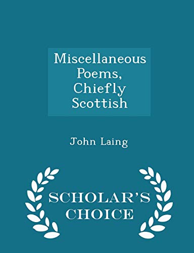 Miscellaneous Poems, Chiefly Scottish - Scholar's Choice Edition - John Laing