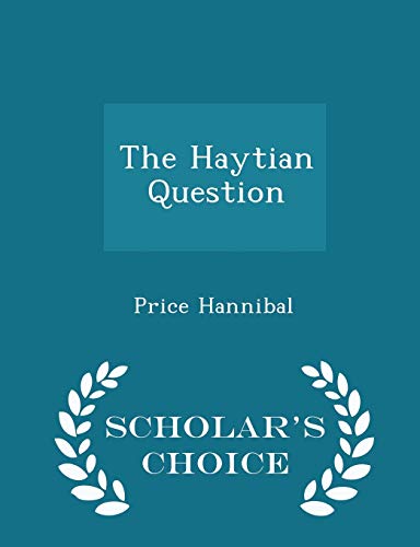 9781296422561: The Haytian Question - Scholar's Choice Edition