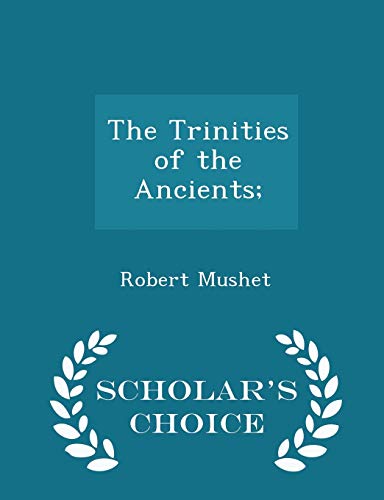 The Trinities of the Ancients; - Scholar s Choice Edition (Paperback) - Robert Mushet
