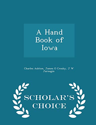 9781296450373: A Hand Book of Iowa - Scholar's Choice Edition