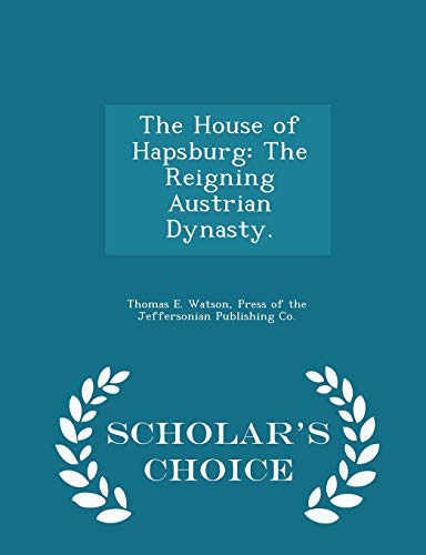 9781296458119: The House of Hapsburg: The Reigning Austrian Dynasty. - Scholar's Choice Edition