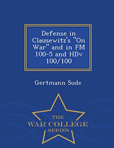 Stock image for Defense in Clausewitz's on War and in FM 100-5 and Hdv 100/100 - War College Series for sale by ThriftBooks-Dallas