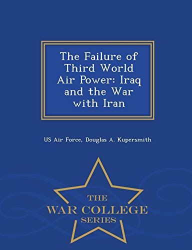 Stock image for The Failure of Third World Air Power: Iraq and the War with Iran - War College Series for sale by Reuseabook