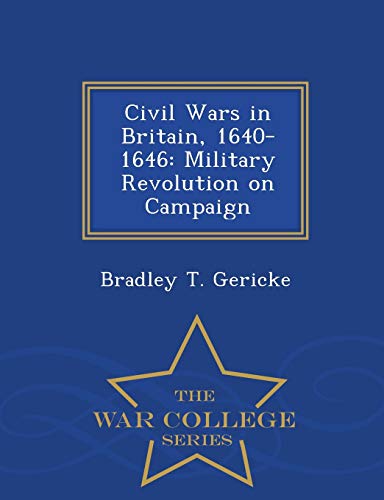 Imagen de archivo de Civil Wars in Britain, 16401646 Military Revolution on Campaign War College Series a la venta por PBShop.store US