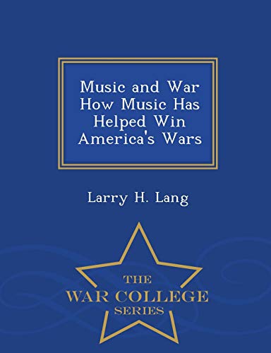9781296474607: Music and War How Music Has Helped Win America's Wars - War College Series