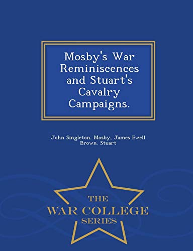 9781296475130: Mosby's War Reminiscences and Stuart's Cavalry Campaigns. - War College Series
