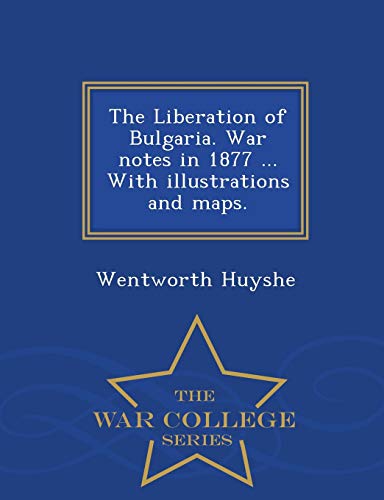 9781296475284: The Liberation of Bulgaria. War Notes in 1877 ... with Illustrations and Maps. - War College Series