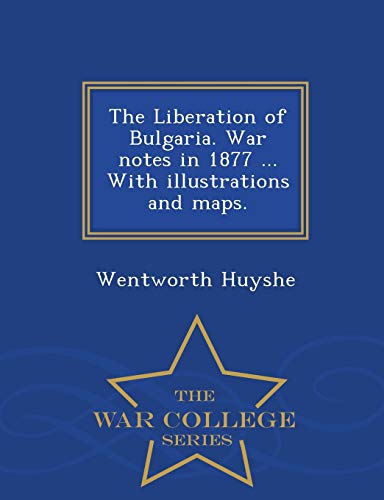 Stock image for The Liberation of Bulgaria War notes in 1877 With illustrations and maps War College Series for sale by PBShop.store US